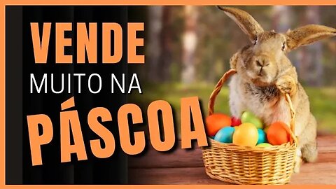 Qual é o produto mais vendido durante a Páscoa | O que mais vende na Páscoa