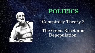 Politics Conspiracy 2: The Great Reset and Depopulation