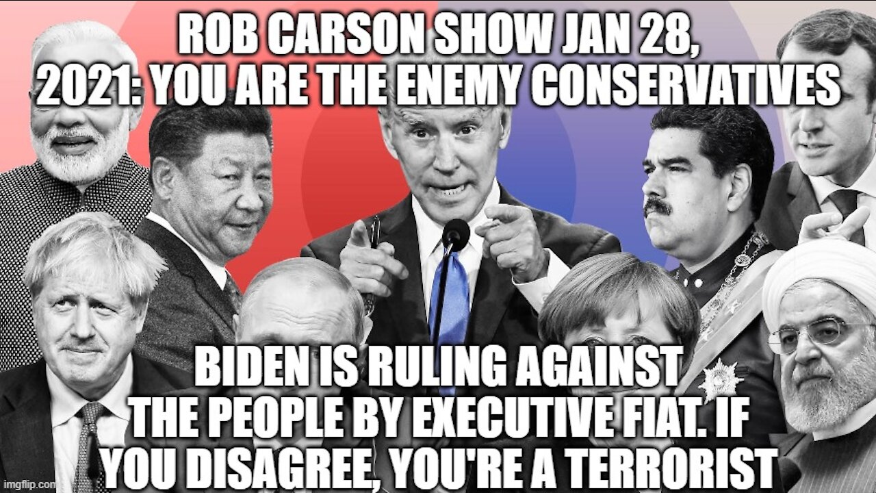 ROB CARSON SHOW JAN 28, 2021: MAKE NO BONES ABOUT IT. YOU ARE NOW THE ENEMY.