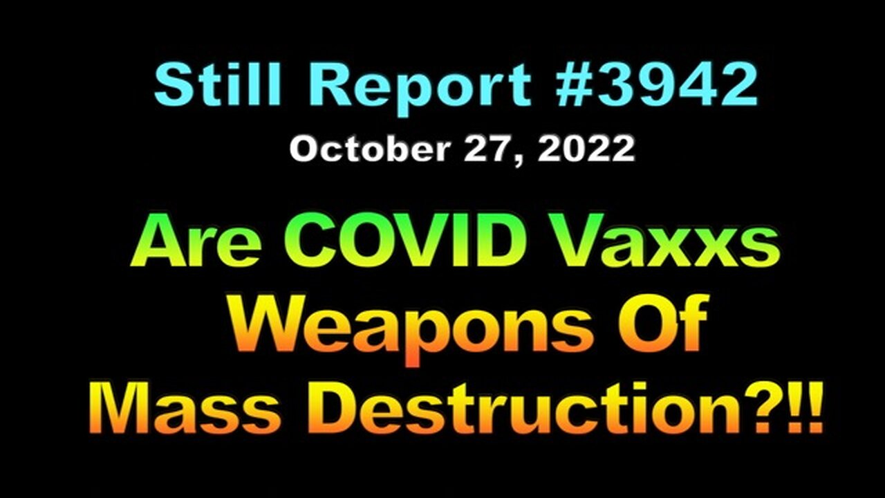 Are COVID Vaxxs Weapons of Mass Destruction??, 3942