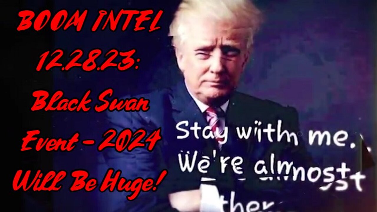 BOOM INTEL 12.28.23: Black Swan Event - 2024 Will Be Huge!