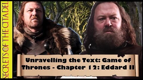ASOIAF - Unravelling the Text | Book 1 - AGOT| Chapter 12 - Eddard II