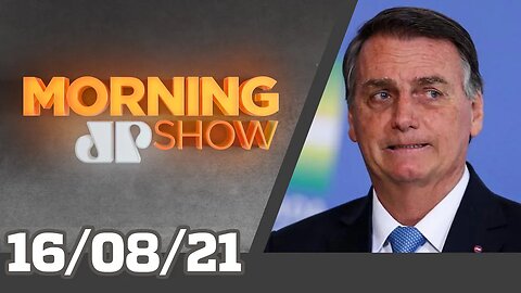 BOLSONARO QUER INVESTIGAÇÃO DE MINISTROS / SÉRGIO REIS PROMETE PARAR PAÍS - MORNING SHOW - 16/08/21