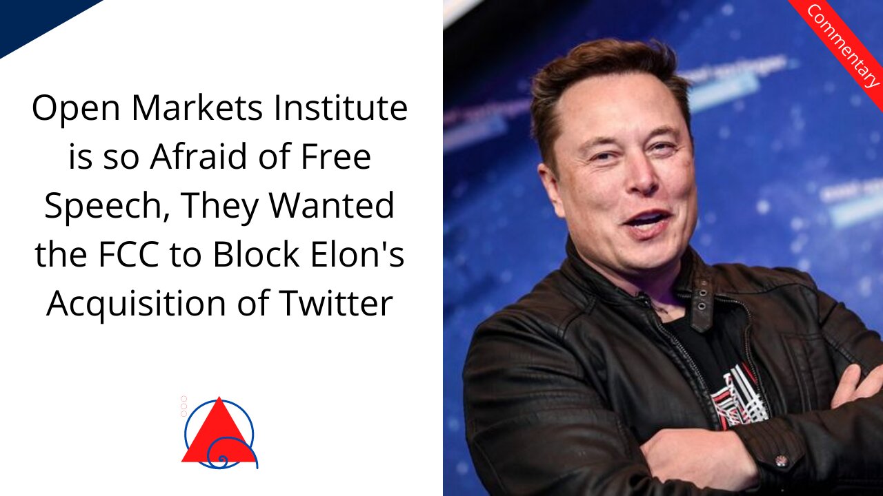 Open Markets Institute Wanted the Government to Block Musk's Takeover of Twitter... They're Afraid