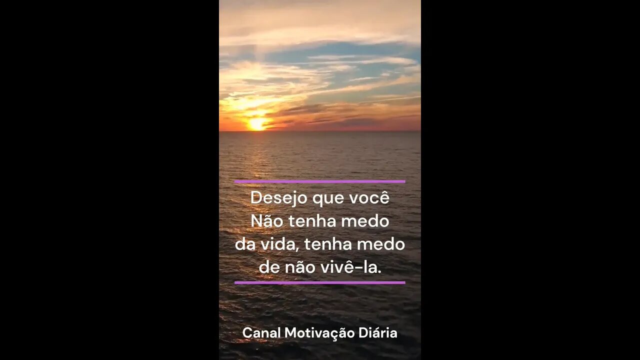 🕊 Não tenha medo da vida, tenha medo de não vivê-la.