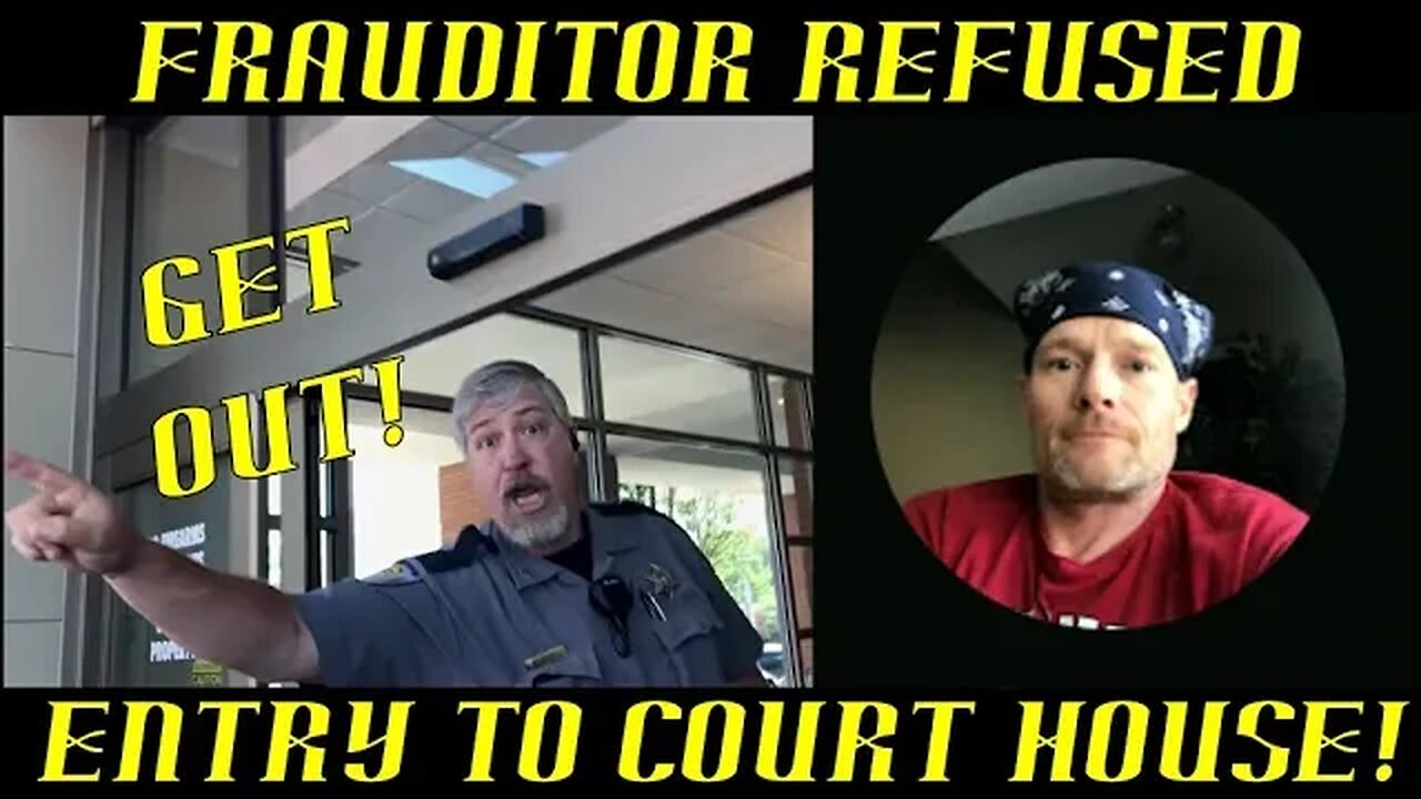 Frauditor Refused Entry to Court House & Will File Complaint: HAHA!