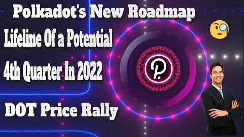 Polkadot's New Roadmap | Lifeline Of a Potential DOT Price Rally | 4th Quarter In 2022