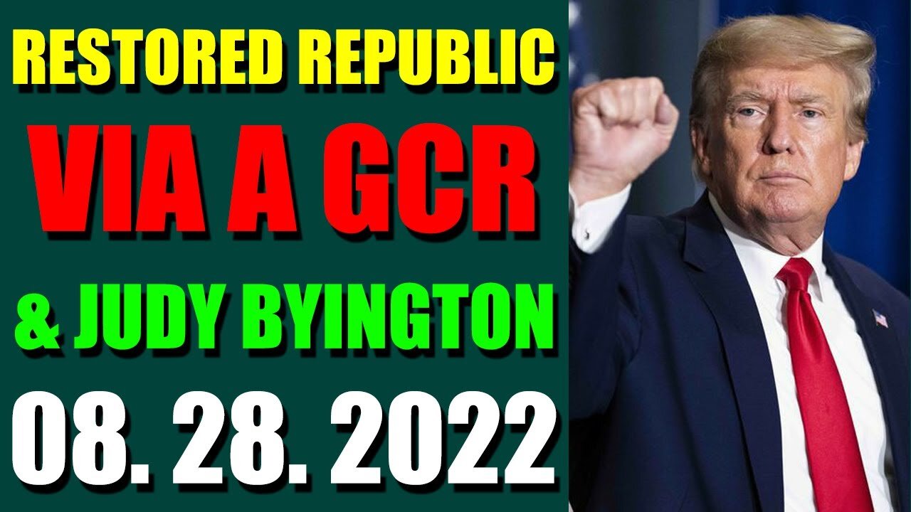 RESTORED REPUBLIC VIA A GCR & JUDY BYINGTON UPDATE AUGUST 28, 2022 - TRUMP NEWS