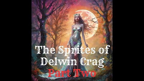 The Sprites of Delwin Crag - Part Two