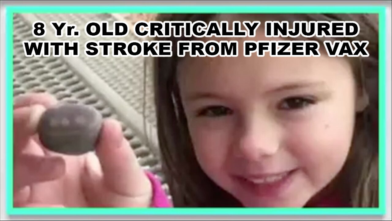 8-Year-Old Girl Critically Injured by Pfizer Vaxx Induced Stroke