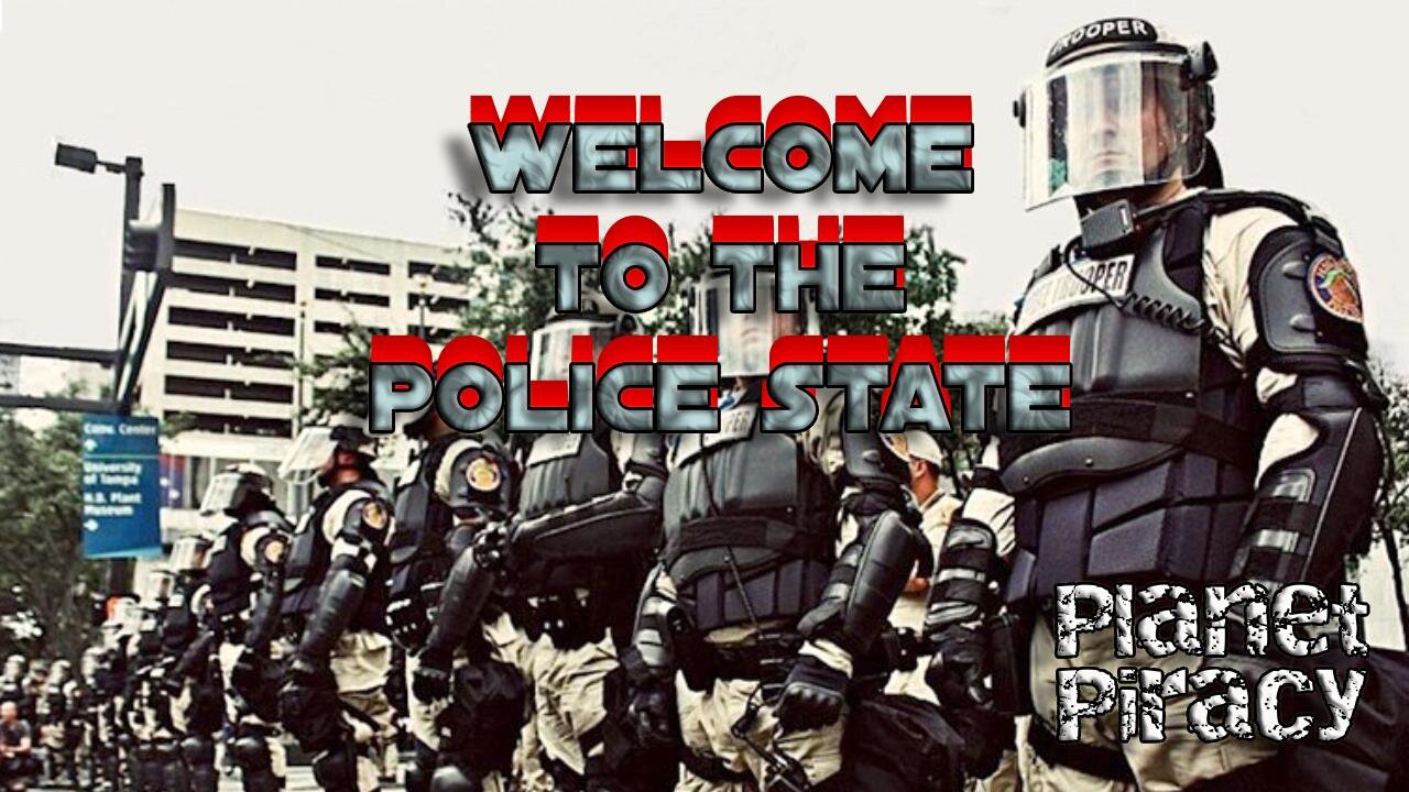 Planet Piracy 029: Welcome to the Police State