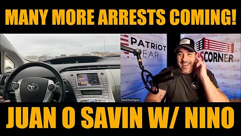 Juan O Savin w/ Nino > Many More Arrests Coming 10/27/24!