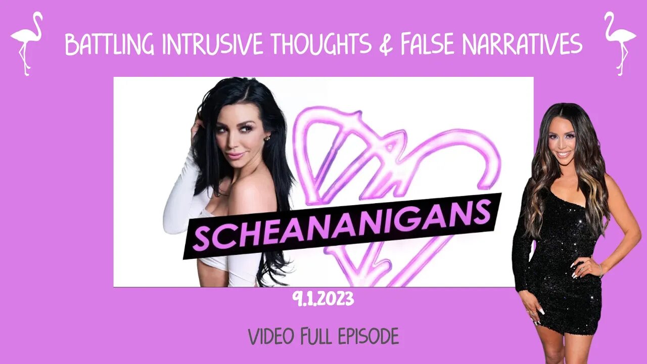 Scheananigans Podcast | Battling Intrusive Thoughts & False Narratives | 9.1.2023 | Full Video