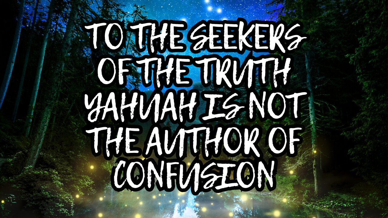 Part 1 To The Seekers of The Truth Yahuah is not the author of confusion