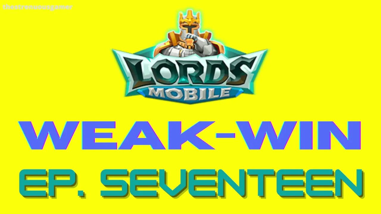 Lords Mobile: WEAK-WIN Episode Seventeen