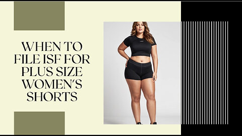 Mastering ISF: A Guide to Importing Plus Size Women's Shorts