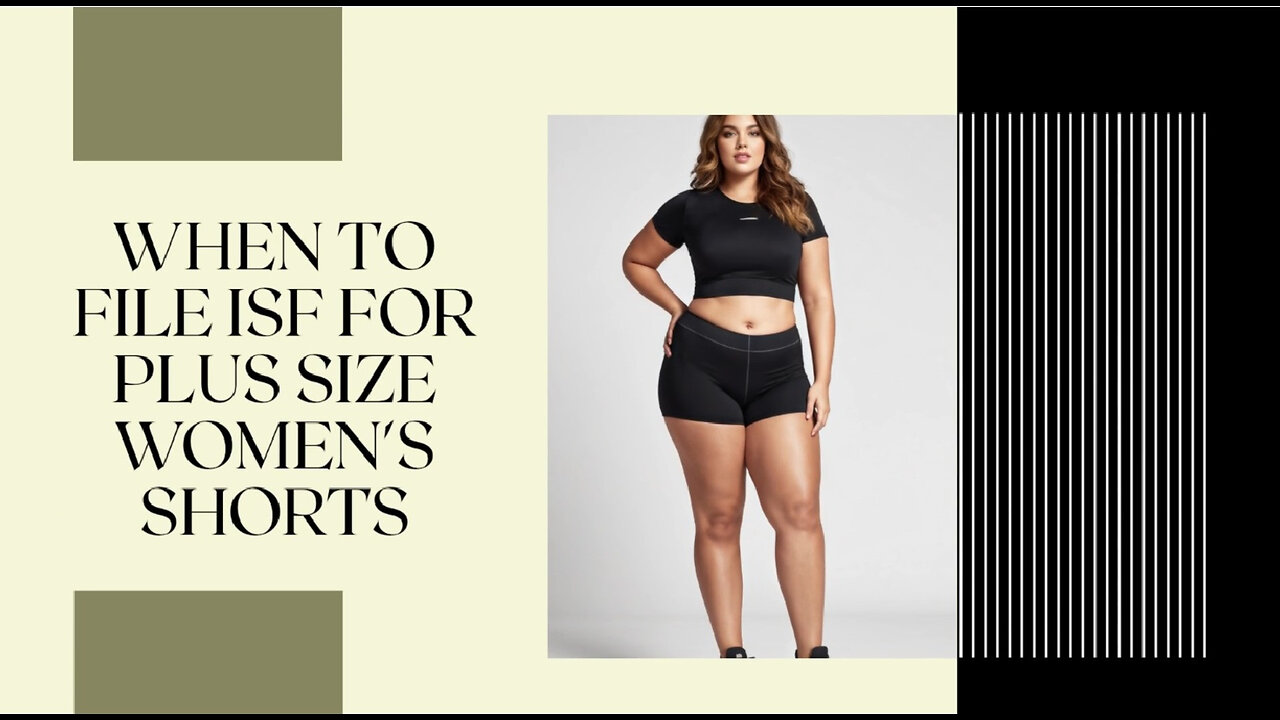 Mastering ISF: A Guide to Importing Plus Size Women's Shorts