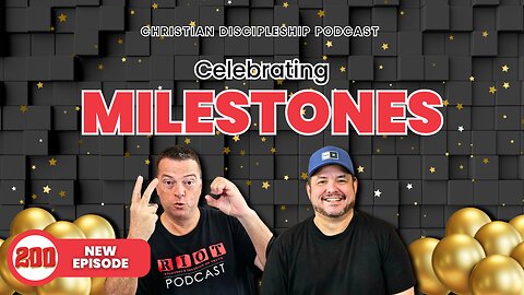 Celebrating Milestones |RIOT Podcast Ep 200 | Christian Discipleship Podcast