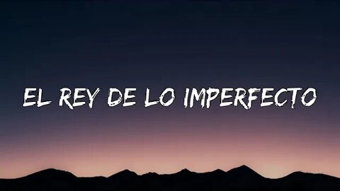 EL REY DE LO IMPERFECTO (Letra/Lyrics)