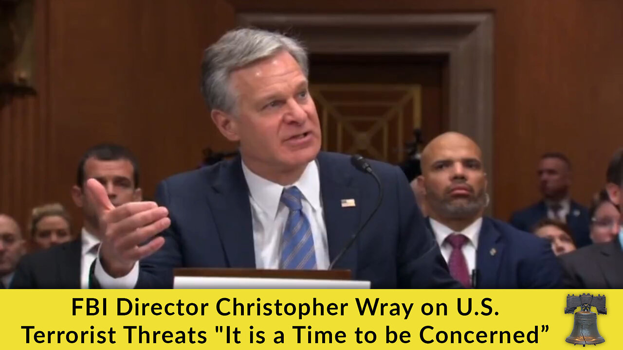 FBI Director Christopher Wray on U.S. Terrorist Threats "It is a Time to be Concerned”