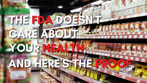The FDA Doesn't Care About Your Health, And Here's The Proof