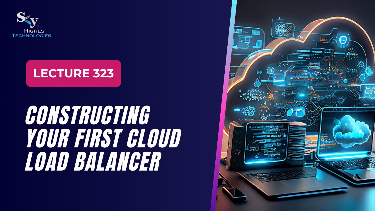 323 Constructing Your First Cloud Load Google Cloud Essentials | Skyhighes | Cloud Computing