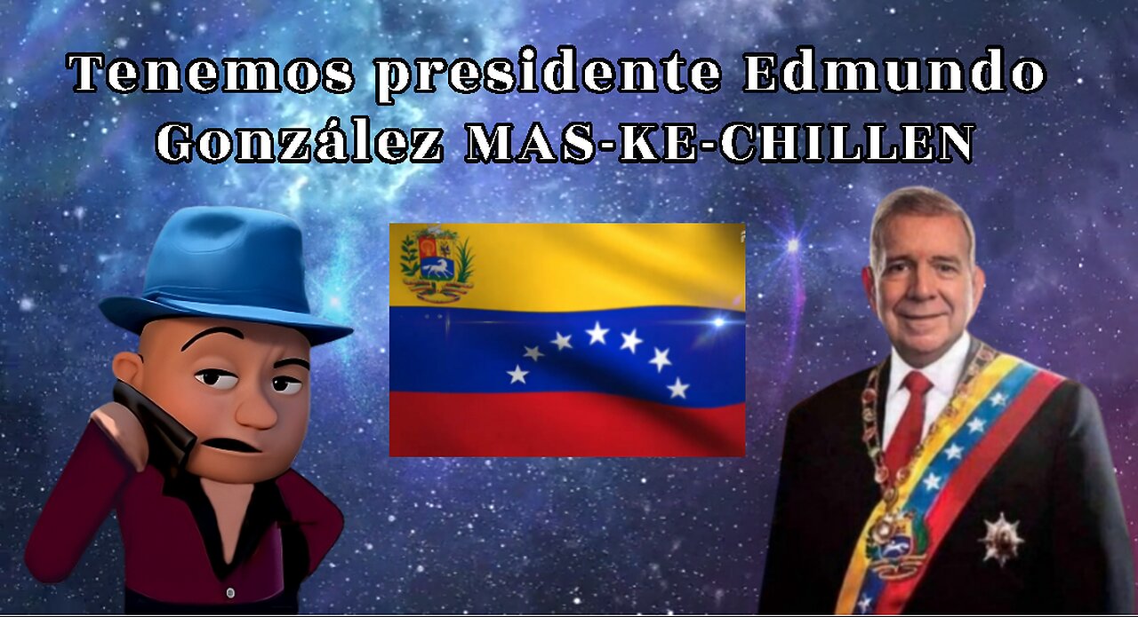 [13AGO2024] TENEMOS PRESIDENTE EDMUNDO GONZÁLEZ MAS-KE-CHILLEN [GOCHO.OFICIAL]