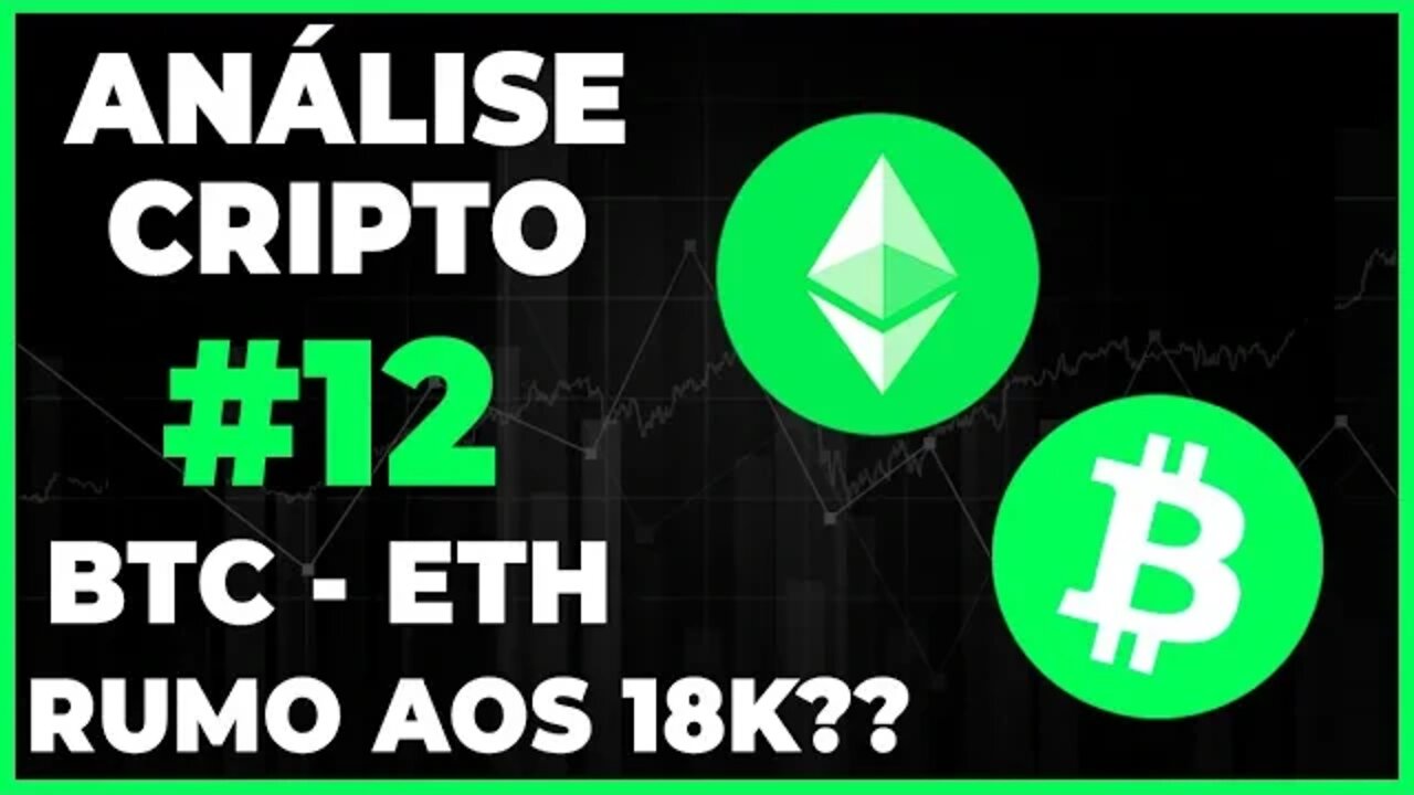 ANÁLISE CRIPTO #11 - BITCOIN E ETHEREUM! RUMO AOS 18K??