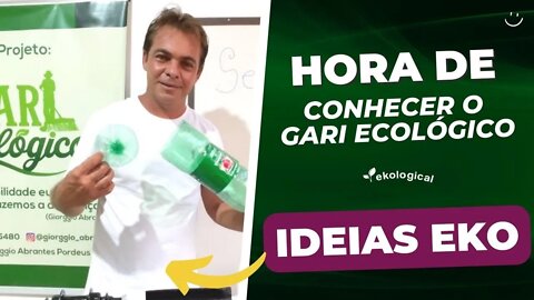 GARI ECOLÓGICO UMA AÇÃO QUE TRANSFORMA VIDAS | IDEIAS EKO
