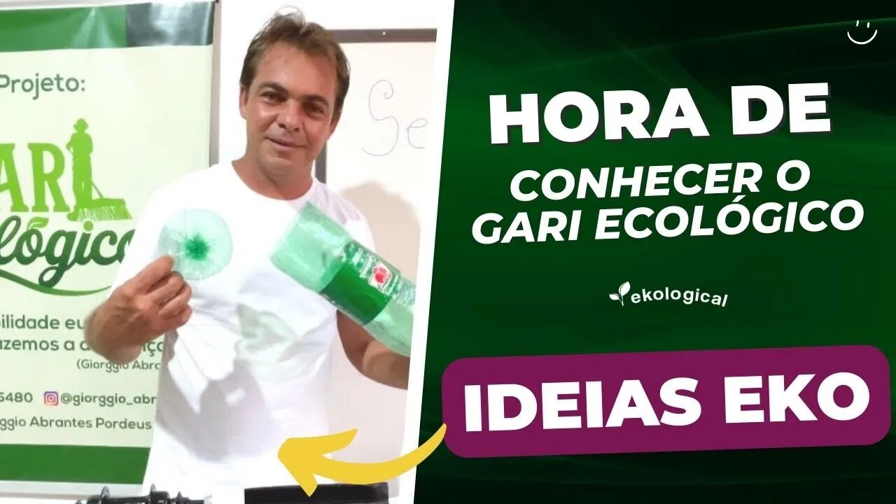 GARI ECOLÓGICO UMA AÇÃO QUE TRANSFORMA VIDAS | IDEIAS EKO