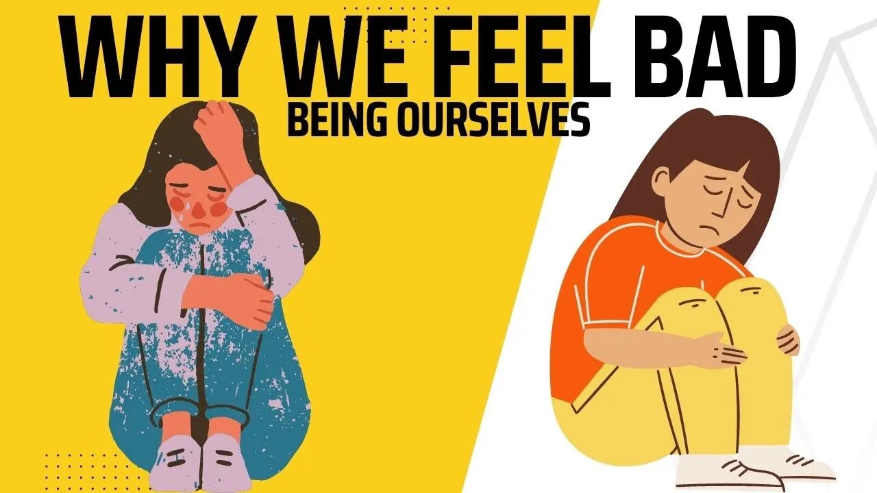 WHY WE FEEL BAD BEING OURSELVES | Psychology Facts