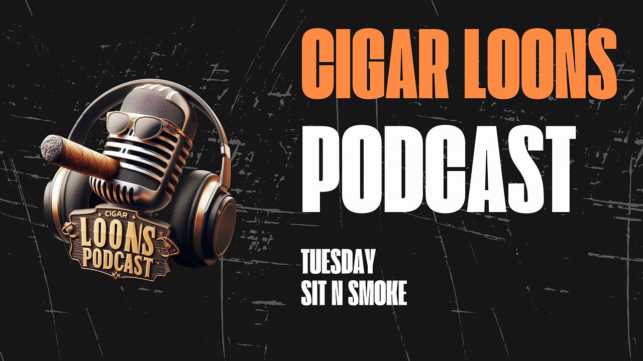 Cigar Loons Podcast Tuesday Sit N Smoke