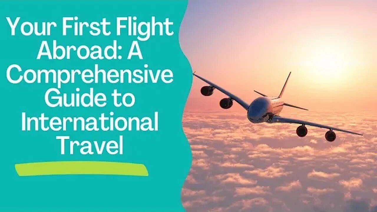 Your First Flight Abroad: A Comprehensive Guide to International Travel