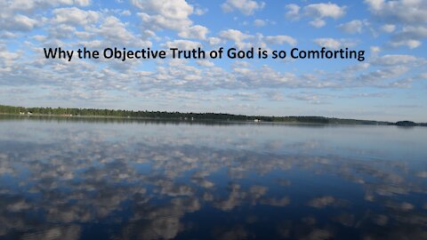 Sermon Only | Why the Objective Truth of God is so Comforting | 20211107