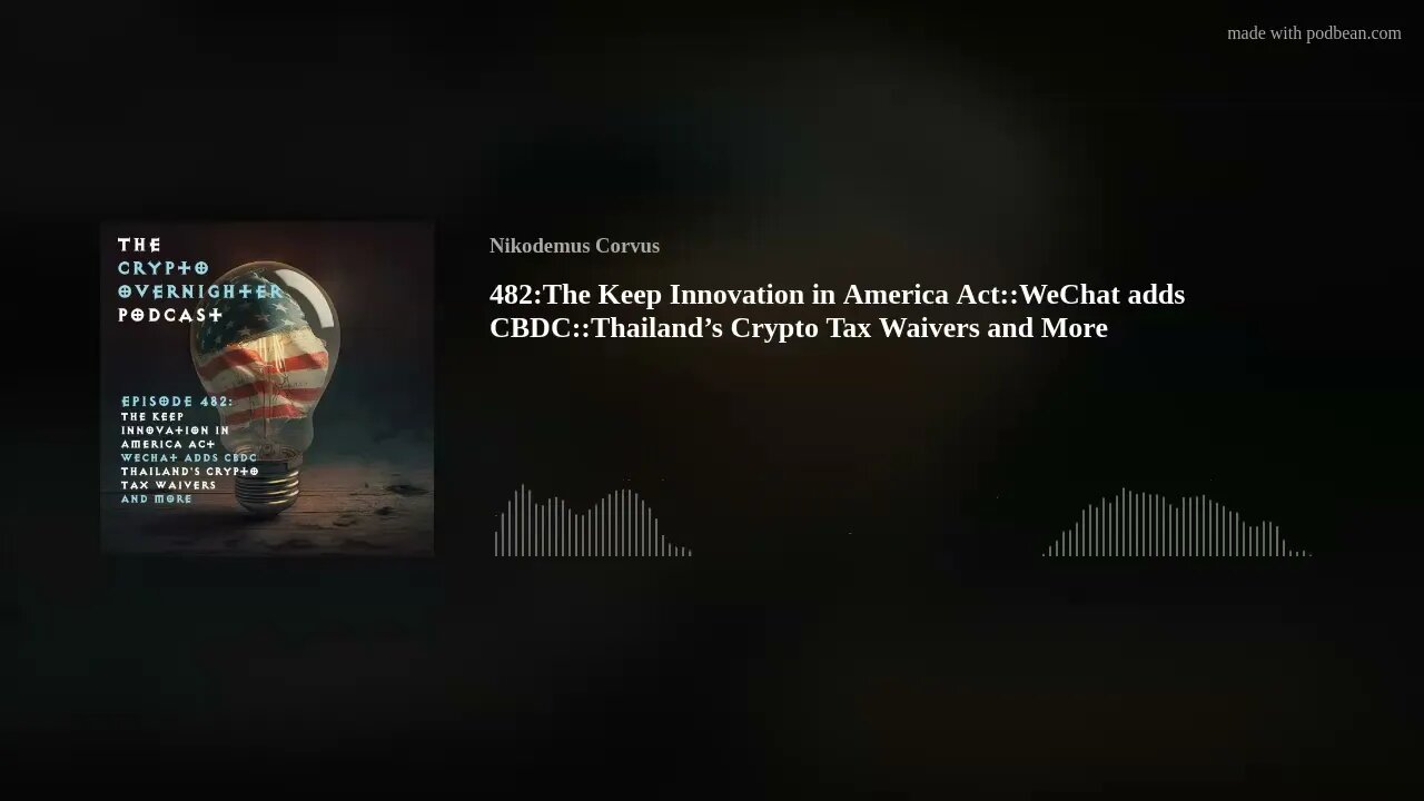 482:The Keep Innovation in America Act::WeChat adds CBDC::Thailand's Crypto Tax Waivers and More