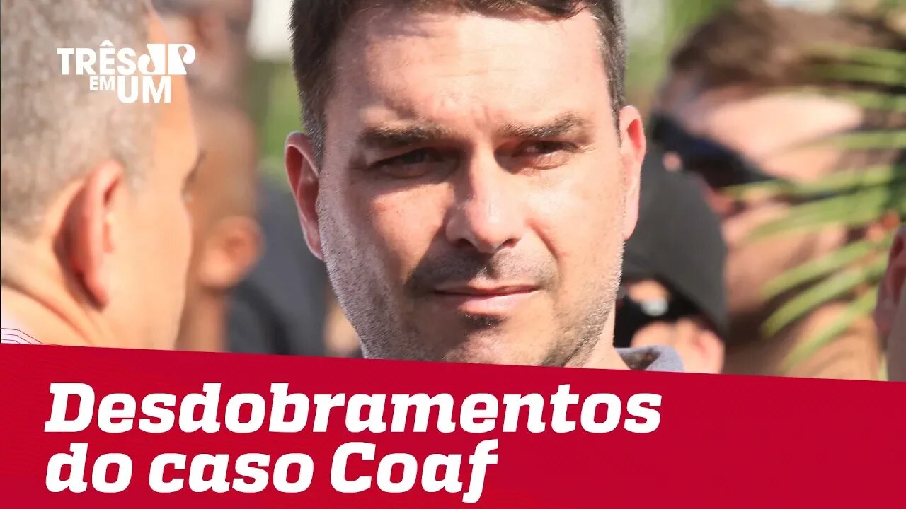 #3em1 | Confira os desdobramentos do caso Coaf, que envolve o ex-assessor de Flávio Bolsonaro