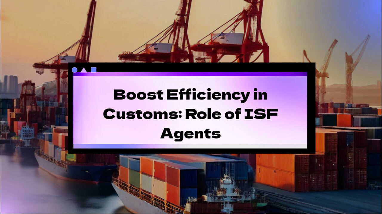 Supercharge Your Customs Process with ISF Agents and Brokers