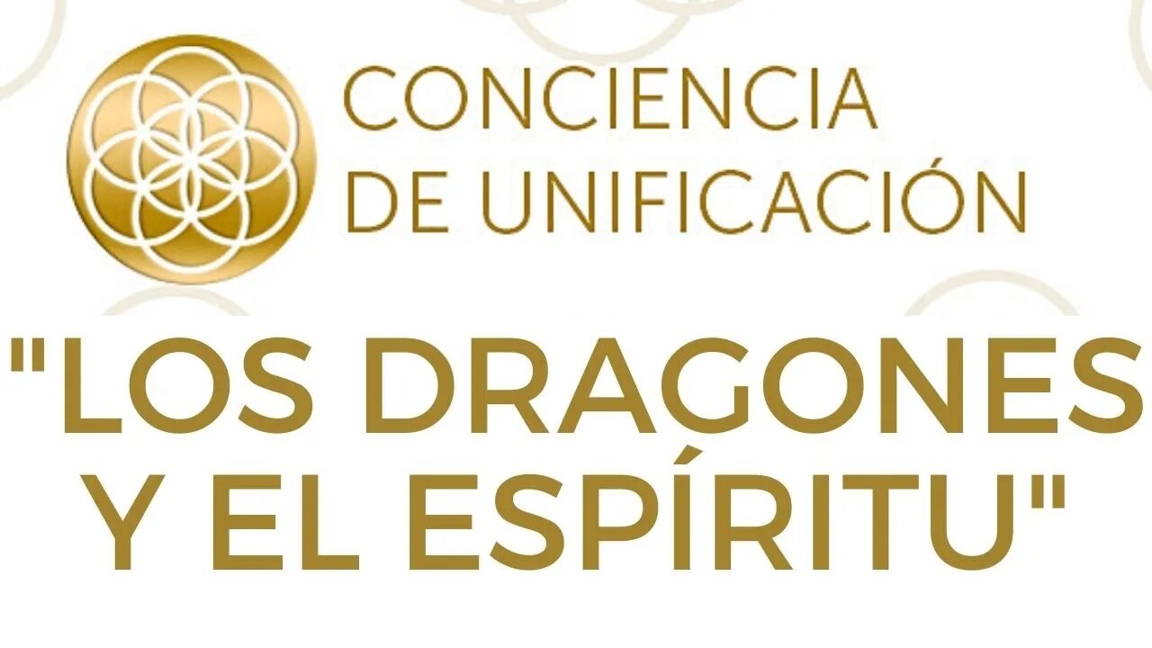 Conciencia de Unificación: Los dragones y el espíritu.