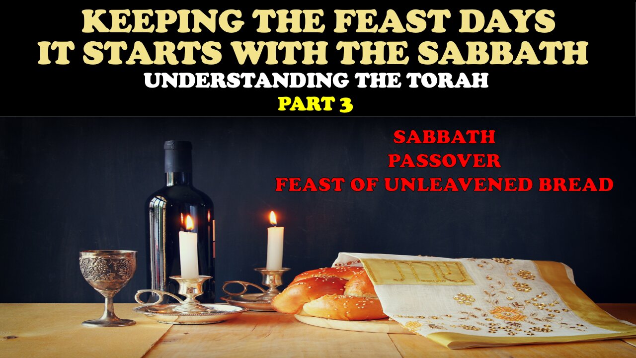 KEEPING THE FEAST DAYS: IT STARTS WITH THE SABBATH: UNDERSTANDING THE TORAH (PT. 3)