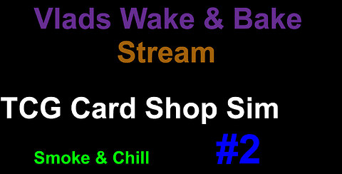 Vlad's Wake & Bake stream #29 / TCG starting game #2