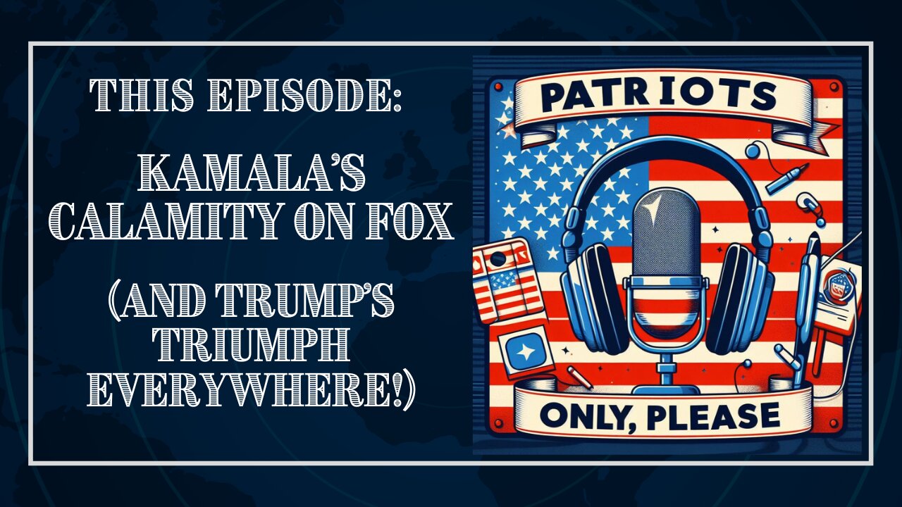 Patriots Only, Please: Kamala's Calamity VS. Trump's Triumph!