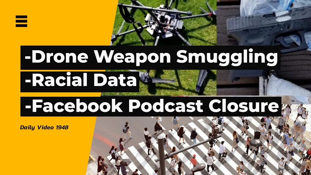 Drones Carrying Weapons Across Borders, Anti Racism Data Act, Facebook Podcasts