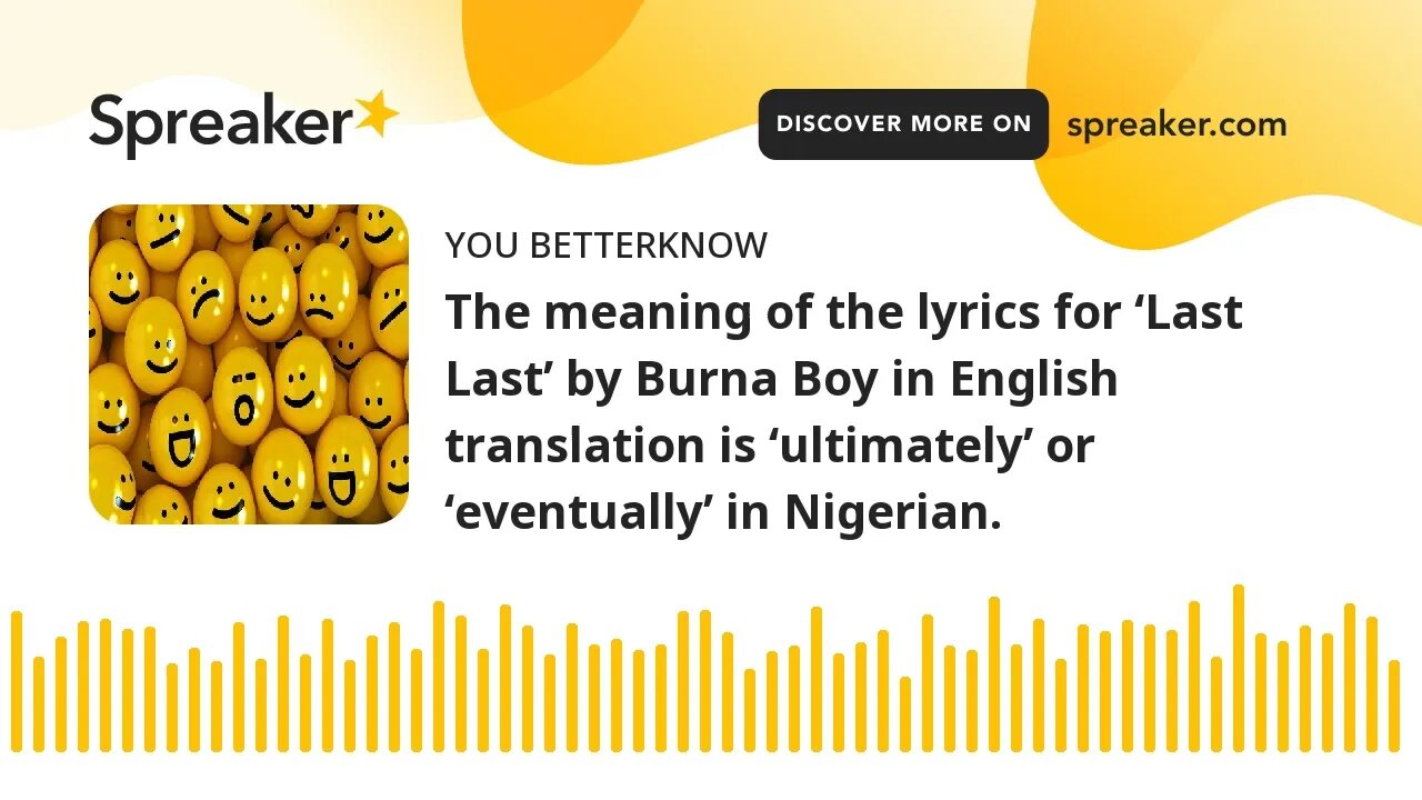 The meaning of the lyrics for ‘Last Last’ by Burna Boy in English translation is ‘ultimately’ or ‘ev