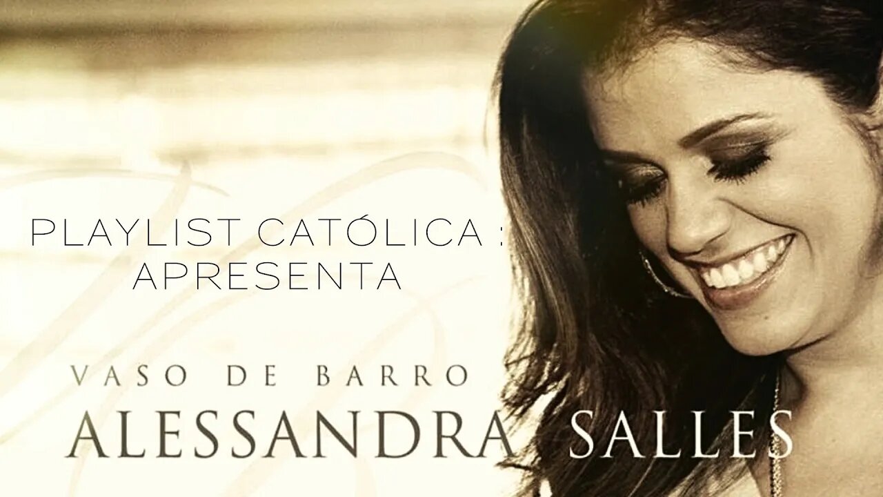 PLAYLIST CATÓLICA APRESENTA: ALESSANDRA SALLES (CD VASO DE BARRO)