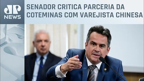 Ciro Nogueira critica acordo envolvendo Shein e Coteminas