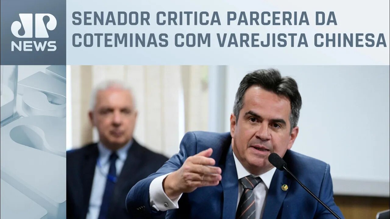 Ciro Nogueira critica acordo envolvendo Shein e Coteminas