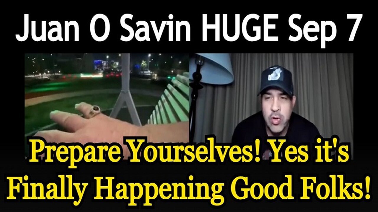 Juan O Savin BREAKING - Prepare Yourselves - Yes It's Finally Happening Good Folks - 9/8/24..