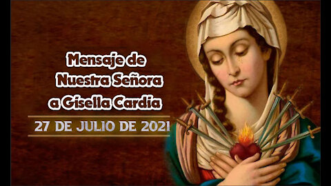 Mensaje de Nuestra Señora a Gisella Cardia - 27/07/2021