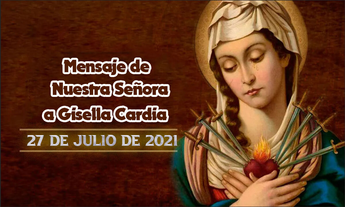 Mensaje de Nuestra Señora a Gisella Cardia - 27/07/2021