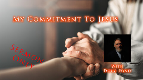 My Commitment to Jesus - Pastor Doug Pond